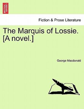 portada the marquis of lossie. [a novel.] (en Inglés)