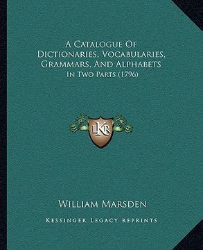 portada a catalogue of dictionaries, vocabularies, grammars, and alphabets: in two parts (1796) (en Inglés)