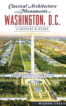 portada Classical Architecture and Monuments of Washington, D.C.: A History & Guide (en Inglés)