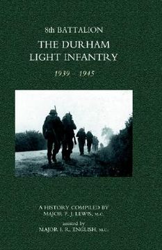 portada 8th battalion the durham light infantry 1939-1945 (en Inglés)