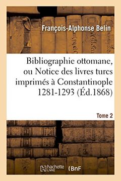portada Bibliographie ottomane, ou Notice des livres turcs imprimés à Constantinople Tome 2 (Généralités)