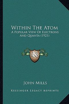portada within the atom: a popular view of electrons and quanta (1921) (in English)