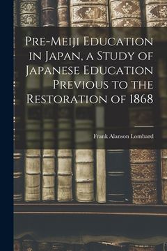 portada Pre-meiji Education in Japan, a Study of Japanese Education Previous to the Restoration of 1868 (en Inglés)
