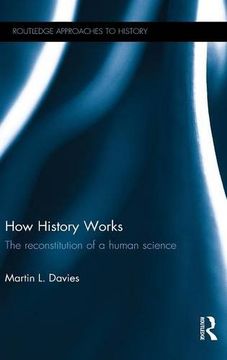 portada How History Works: The Reconstitution of a Human Science (Routledge Approaches to History)