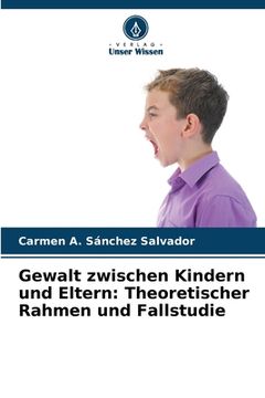 portada Gewalt zwischen Kindern und Eltern: Theoretischer Rahmen und Fallstudie (en Alemán)