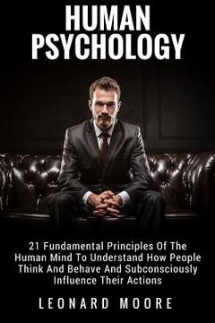 portada Human Psychology: 21 Fundamental Principles Of The Human Mind To Understand How People Think And Behave And Subconsciously Influence The (en Inglés)