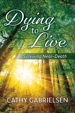 portada Dying to Live: Surviving Near-Death (en Inglés)