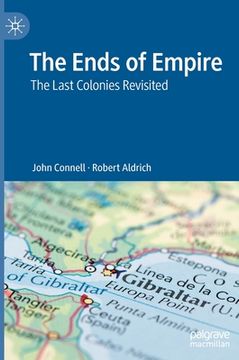 portada The Ends of Empire: The Last Colonies Revisited (en Inglés)