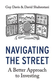 portada Navigating the Street: A Better Approach to Investing (en Inglés)