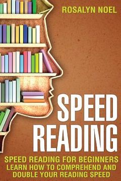 portada Speed Reading: For Beginners, Learn How To Comprehend And Double Your Reading Speed (en Inglés)