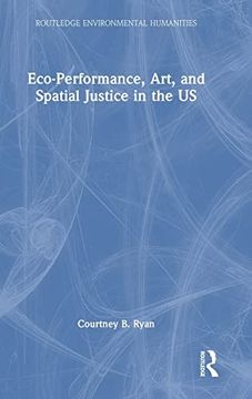 portada Eco-Performance, Art, and Spatial Justice in the us (Routledge Environmental Humanities) (in English)