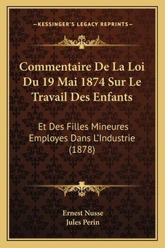portada Commentaire De La Loi Du 19 Mai 1874 Sur Le Travail Des Enfants: Et Des Filles Mineures Employes Dans L'Industrie (1878) (in French)