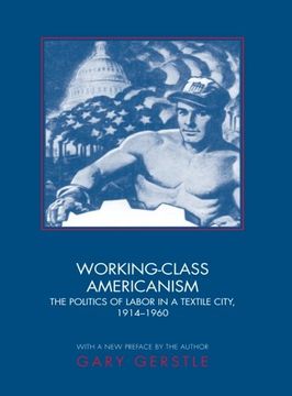 portada Working-Class Americanism: The Politics of Labor in a Textile City, 1914-1960 (en Inglés)