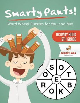portada Smarty Pants! Word Wheel Puzzles for You and Me! Activity Book 5th Grade (in English)