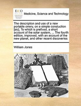 portada the description and use of a new portable orrery, on a simple constuction [sic], to which is prefixed, a short account of the solar system, ... the fo