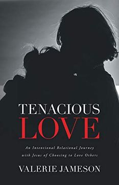 portada Tenacious Love: An Intentional Relational Journey With Jesus of Choosing to Love Others (en Inglés)