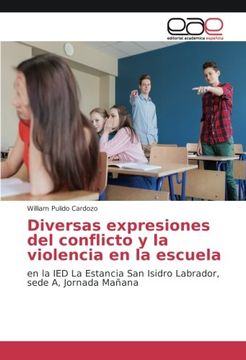portada Diversas expresiones del conflicto y la violencia en la escuela: en la IED La Estancia San Isidro Labrador, sede A, Jornada Mañana