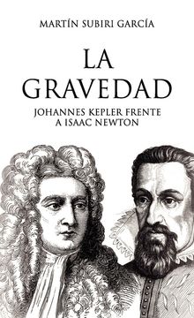 LA GRAVEDAD JOHANNES KEPLER FRENTE A ISAAC NEWTON