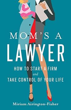 portada Mom's a Lawyer: How to Start a Firm and Take Control of Your Life (in English)