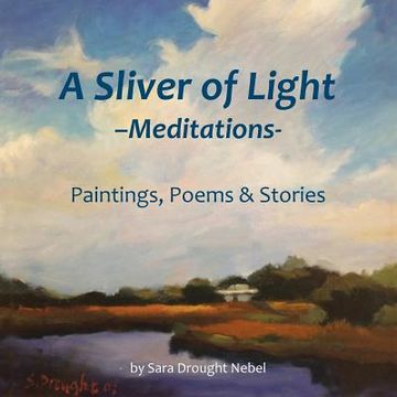portada A Sliver of Light--Meditations: Paintings, Poems & Stories (en Inglés)