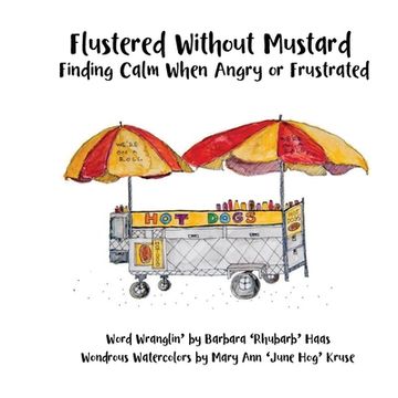 portada Flustered Without Mustard: Finding Calm When Angry or Frustrated (en Inglés)