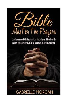 portada Bible: Master the Prayers: Understand Christianity, Judaism, the Old & New Testament, Bible Verses & Jesus Christ (en Inglés)