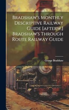 portada Bradshaw's Monthly Descriptive Railway Guide [Afterw. ] Bradshaw's Through Route Railway Guide