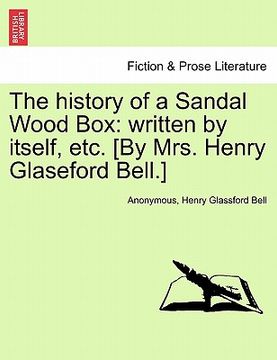 portada the history of a sandal wood box: written by itself, etc. [by mrs. henry glaseford bell.] (in English)
