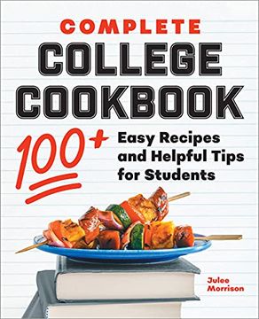 portada Complete College Cookbook: 100+ Easy Recipes and Helpful Tips for Students (en Inglés)