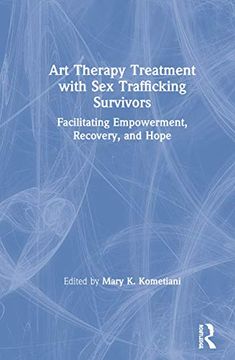 portada Art Therapy Treatment with Sex Trafficking Survivors: Facilitating Empowerment, Recovery, and Hope (en Inglés)