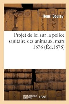 portada Projet de Loi Sur La Police Sanitaire Des Animaux, Mars 1878 (en Francés)