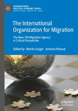 portada The International Organization for Migration: The New 'un Migration Agency' in Critical Perspective (en Inglés)