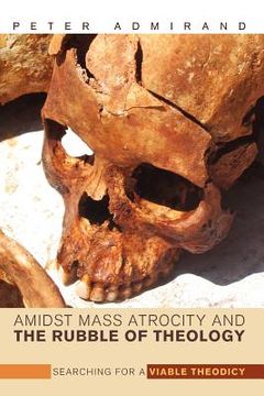 portada amidst mass atrocity and the rubble of theology: searching for a viable theodicy (en Inglés)