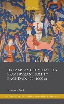 portada Dreams and Divination From Byzantium to Baghdad, 400-1000 ce (Oxford Studies in the Abrahamic Religions) (en Inglés)