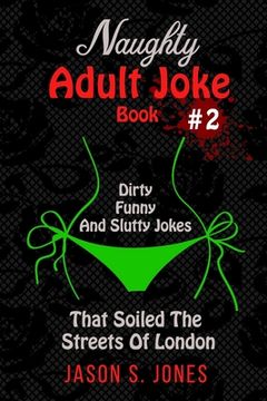 portada Naughty Adult Joke Book #2: Dirty, Funny And Slutty Jokes That Soiled The Streets Of London