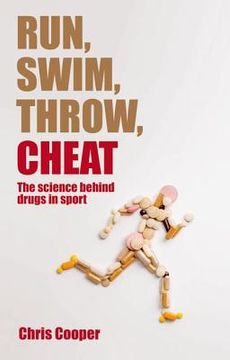 portada run, swim, throw, cheat: the science behind drugs in sport (en Inglés)
