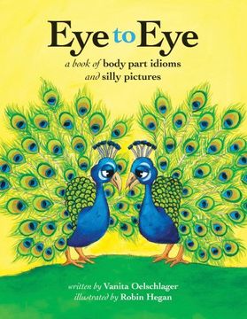 portada Eye to Eye: A Book of Body Part Idioms and Silly Pictures 