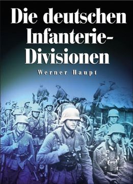 portada Die deutschen Infanterie-Divisionen: Infanterie-, Jäger-, Volksgrenadier-Divisionen 1921-1945