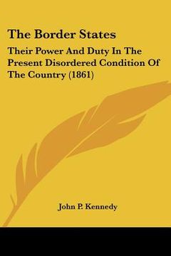 portada the border states: their power and duty in the present disordered condition of the country (1861)