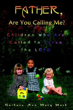 portada father, are you calling me?: children who are called to serve the lord (en Inglés)