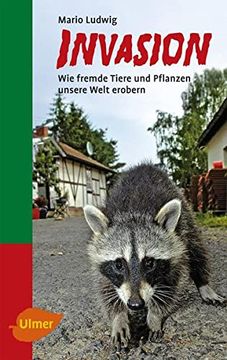portada Invasion: Wie Fremde Tiere und Pflanzen Unsere Welt Erobern (in German)