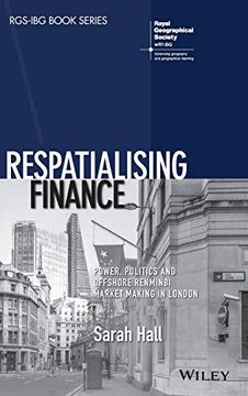 portada Respatialising Finance: Power, Politics and Offshore Renminbi Market Making in London (Rgs–Ibg Book Series) (en Inglés)