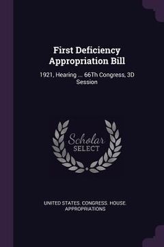 portada First Deficiency Appropriation Bill: 1921, Hearing ... 66Th Congress, 3D Session (en Inglés)
