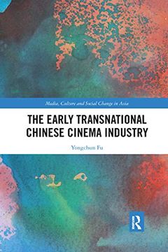 portada The Early Transnational Chinese Cinema Industry (Media, Culture and Social Change in Asia) (en Inglés)