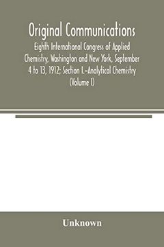 portada Original Communications, Eighth International Congress of Applied Chemistry, Washington and new York, September 4 to 13, 1912; Section I. -Analytical Chemistry (Volume i) (in English)