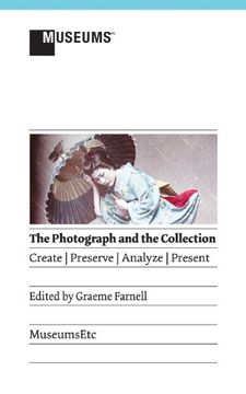 portada The Photograph and the Collection: Create - Preserve - Analyze - Present