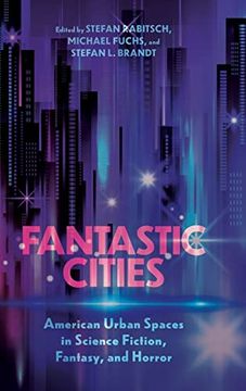 portada Fantastic Cities: American Urban Spaces in Science Fiction, Fantasy, and Horror (Hardback) (in English)
