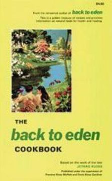 portada The Back to Eden Cookbook,Original Recipes and Nutritional Information From one of the Great Pioneers in the Imaginative use o (en Inglés)