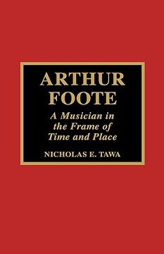 portada arthur foote: a musician in the frame of time and place (en Inglés)