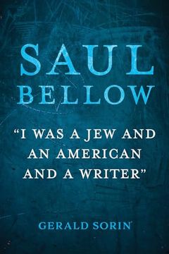 portada Saul Bellow: "i was a jew and an American and a Writer" (The Modern Jewish Experience) (en Inglés)